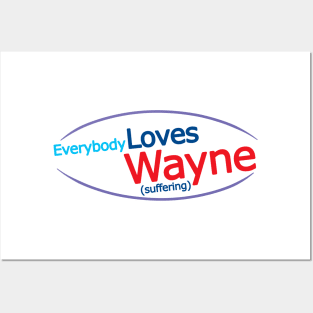 Everybody Loves Wayne... Suffering Posters and Art